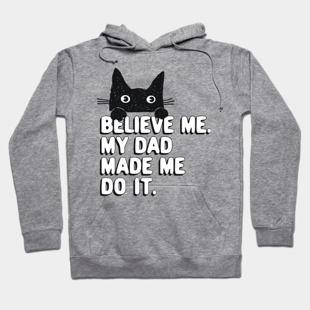 My Dad Made Me Do It. Funny Cat Meme Gift For Cat Dad Hoodie by SilverLake